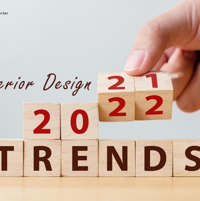 5 XU HƯỚNG NỘI THẤT DỰ BÁO LÊN NGÔI NĂM 2022