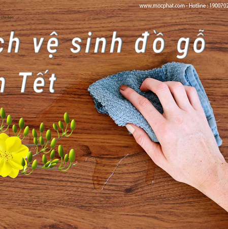 Cách vệ sinh đồ gỗ sạch bóng đón Tết