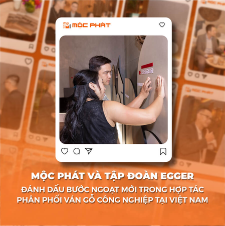 MỘC PHÁT VÀ TẬP ĐOÀN EGGER: ĐÁNH DẤU BƯỚC NGOẶT MỚI TRONG HỢP TÁC PHÂN PHỐI VÁN GỖ CAO CẤP TẠI VIỆT NAM
