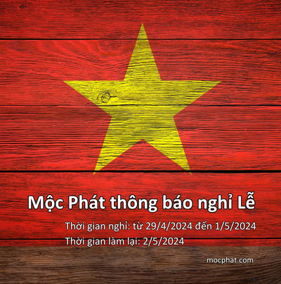 Mộc Phát thông báo đến Qúy Đối Tác và Qúy Khách Hàng kỳ nghỉ Lễ 30/4 – 1/5